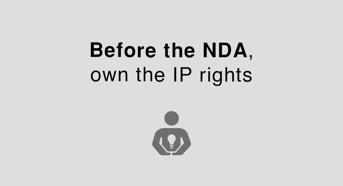 Before NDA, own the IP rights