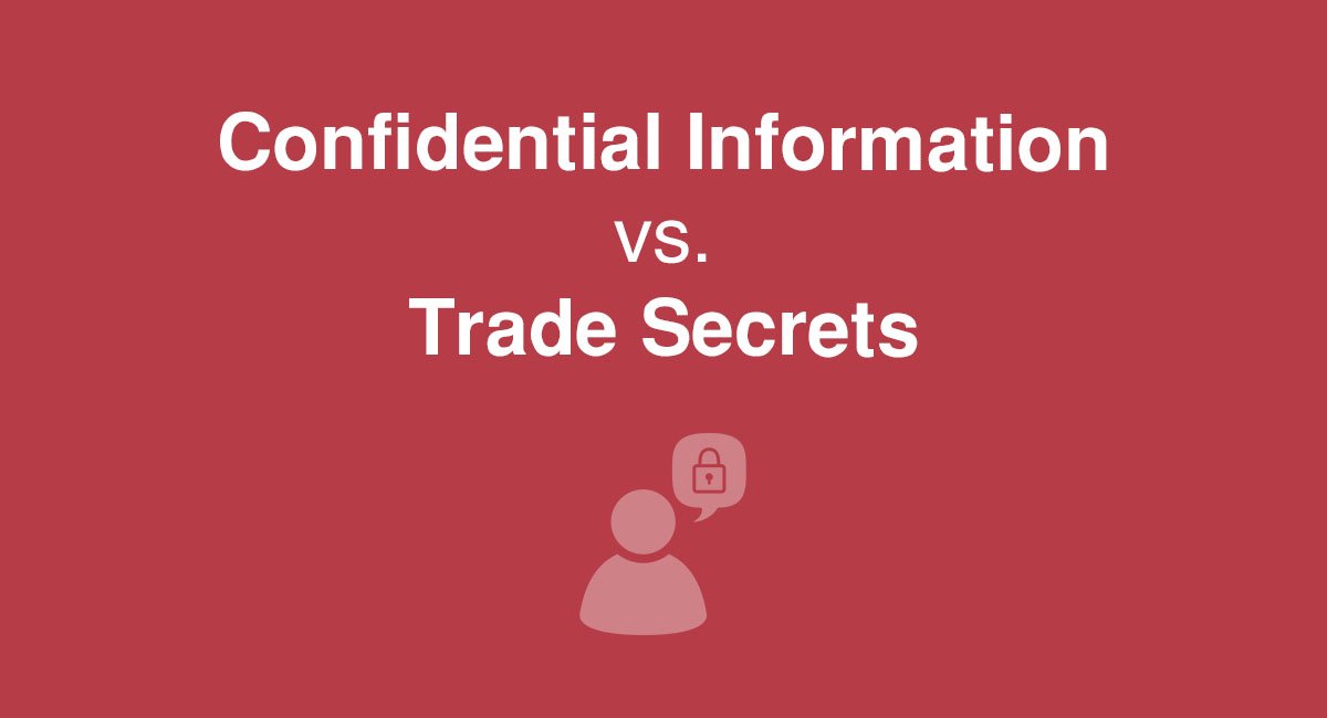 Confidential Information vs. Trade Secrets