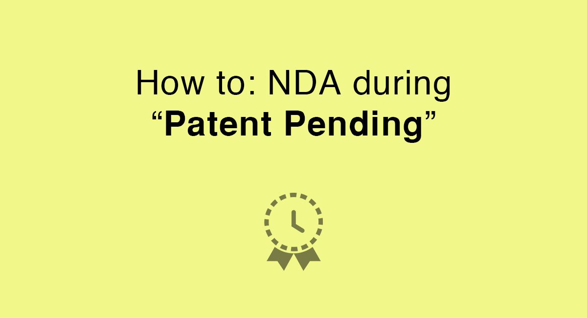 How to: NDA during “Patent Pending”