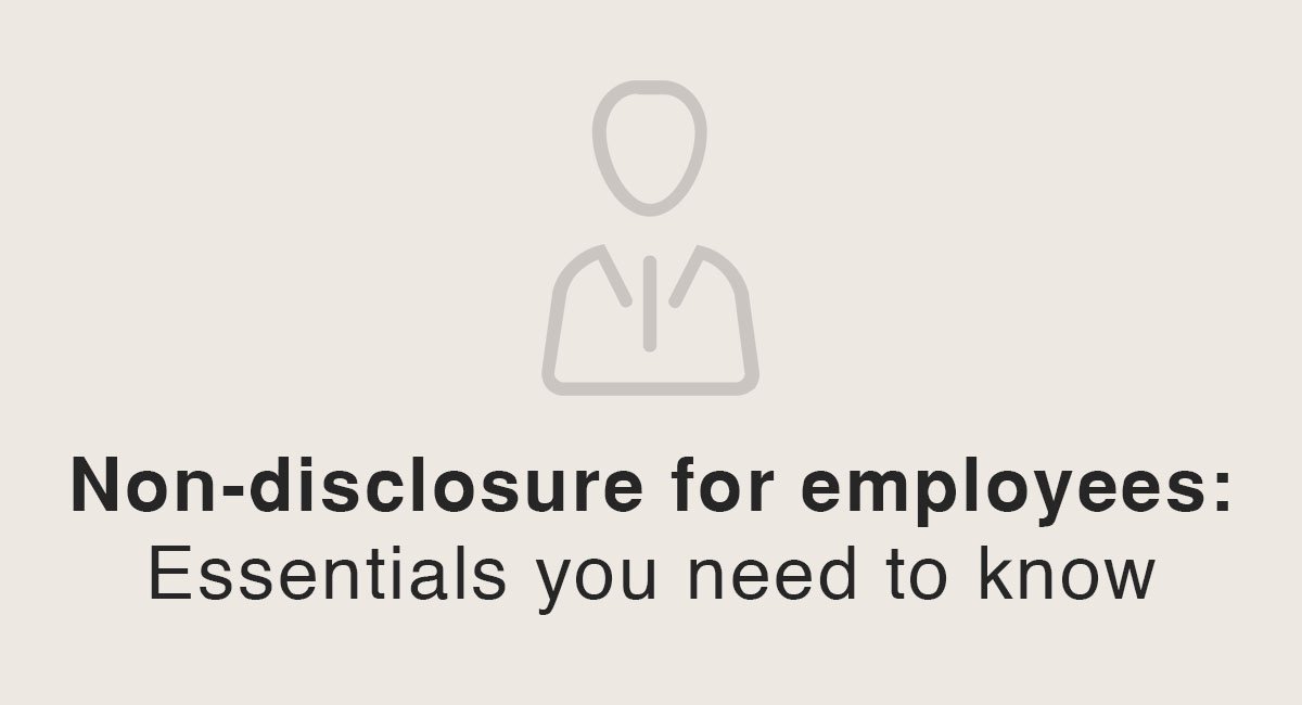 Non-disclosure for employees: Essentials you need to know