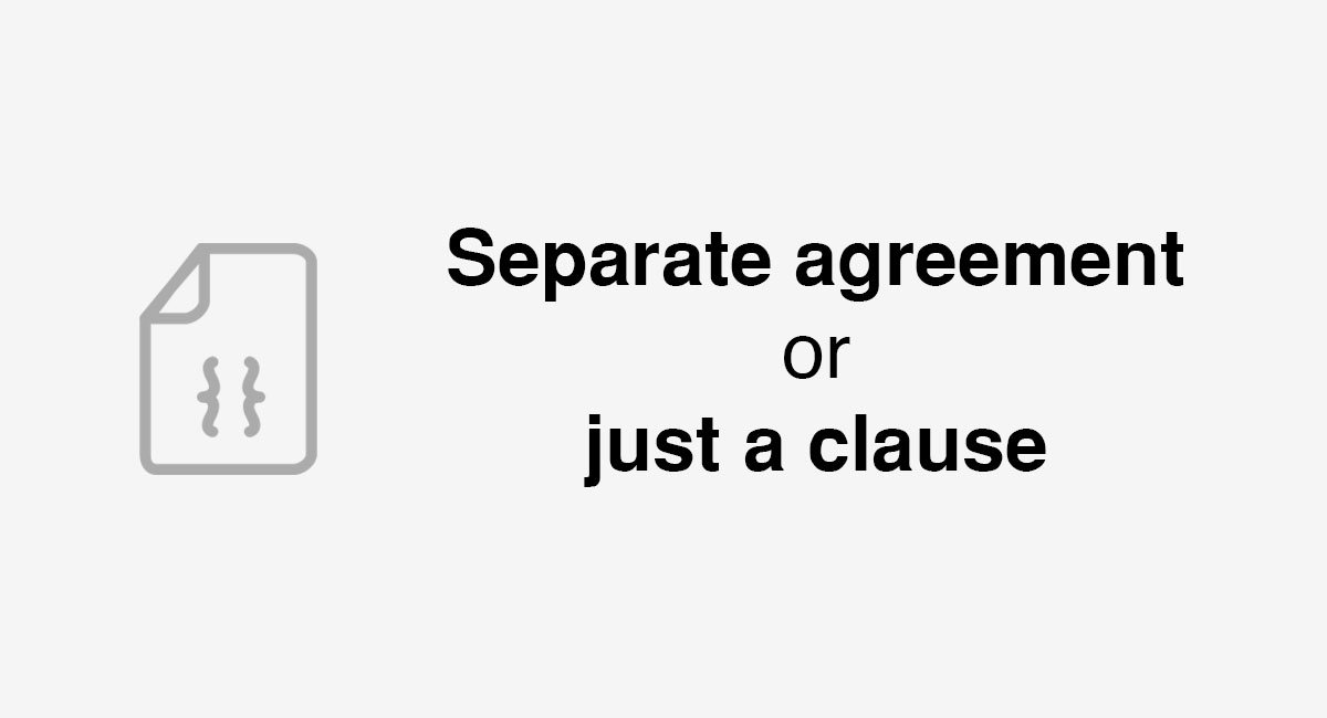 Separate agreement or just a clause